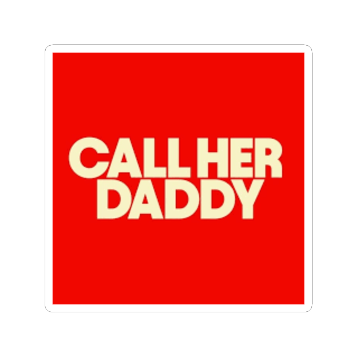 Call Her Daddy Sticker